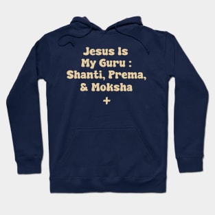 Jesus Is My Guru : Shanti, Prema, & Moksha Hoodie